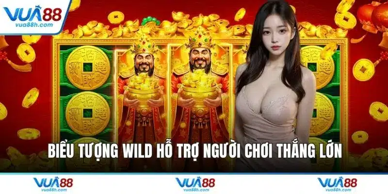 Biểu tượng Wild hỗ trợ người chơi thắng lớn