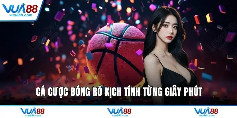 Cá cược bóng rổ kịch tính từng giây phút