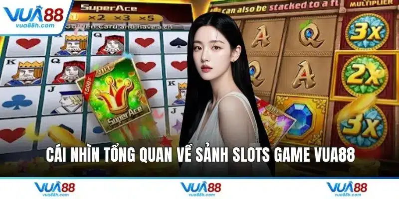 Cái nhìn tổng quan về sảnh slots game VUA88