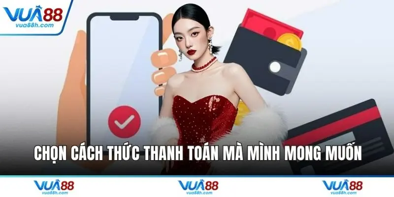 Chọn cách thức thanh toán mà mình mong muốn