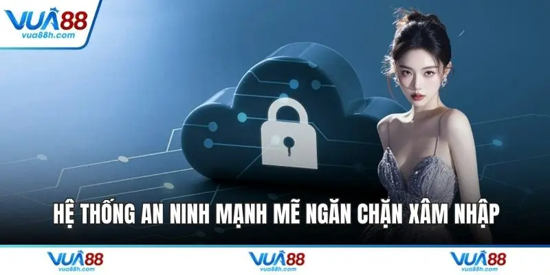 Hệ thống an ninh mạnh mẽ ngăn chặn xâm nhập