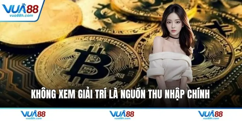 Không xem giải trí là nguồn thu nhập chính