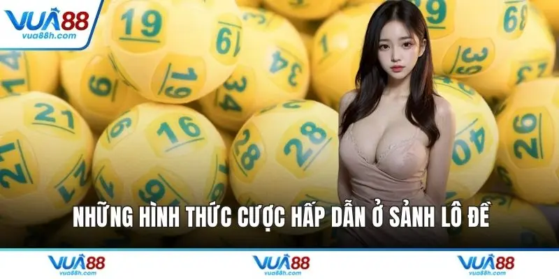 Những hình thức cược hấp dẫn ở sảnh lô đề Những hình thức cược hấp dẫn ở sảnh lô đề