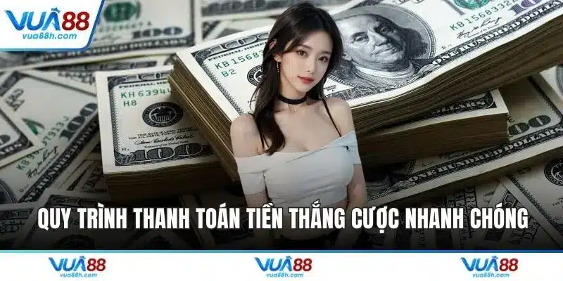 Quy trình thanh toán tiền thắng cược nhanh chóng