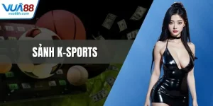 Sảnh K-Sports - Thế Giới Cá Cược Thể Thao Hấp Dẫn Nhất